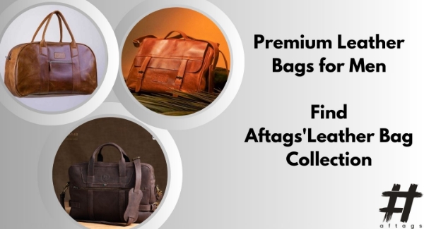 Premium Leather Bags for Men: Find Aftags' Collection